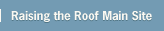 Raising the Roof Main Site